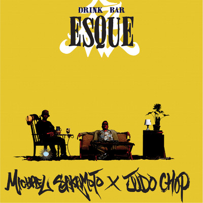 Drink Bar ESQUE/Michael Sakamoto & Judo Chop