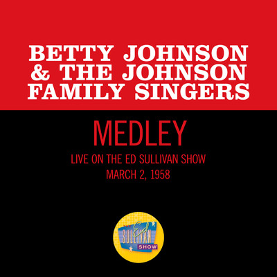 Old Time Religion／Old Rugged Cross／It's Me, O Lord (Medley／Live On The Ed Sullivan Show, March 2, 1958)/Betty Johnson & The Johnson Family Singers