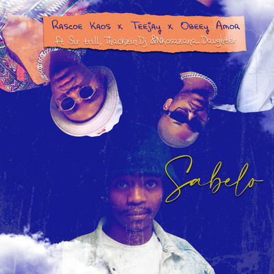 Sabelo (featuring ThackzinDj, Sir Trill, Nkosazana Daughter)/Rascoe Kaos／Tee Jay／Obeey Amor