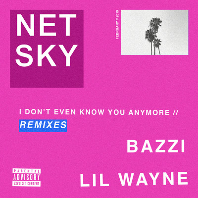 I Don't Even Know You Anymore (Explicit) (featuring Bazzi, Lil Wayne／Remixes)/Netsky