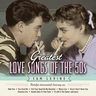 Greatest Love Songs Of The 50's: Nostalgic Instrumentals Featuring Sax/サム・レヴァイン