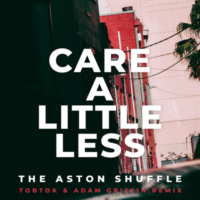Care A Little Less (Tobtok & Adam Griffin Remix)/The Aston Shuffle