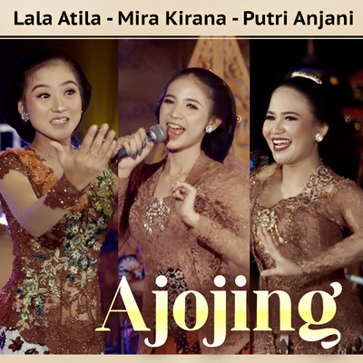 シングル/Ajojing/Lala Atila, Mira Kirana & Putri Anjani