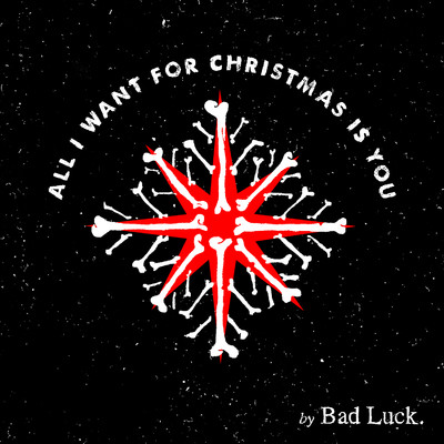 All I Want For Christmas Is You/Bad Luck.