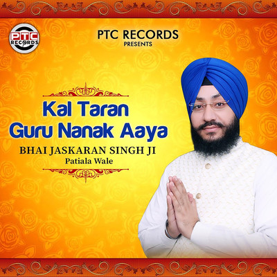 Kal Taran Guru Nanak Aaya/Bhai Jaskaran Singh Ji Patiala Wale