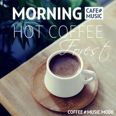 森の朝カフェ音楽・BGM・優雅なモーニング/COFFEE MUSIC MODE