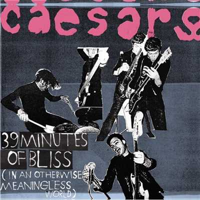 39 Minutes Of Bliss (In An Otherwise Meaningless World)/Caesars