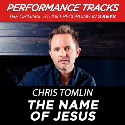 The Name Of Jesus (Medium Key Performance Track Without Background Vocals)/Chris Tomlin