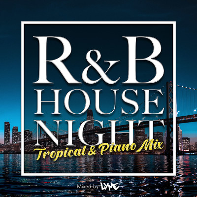 アルバム/R&B HOUSE NIGHT -TROPICAL & PIANO MIX- mixed by DJ LYME/DJ LYME