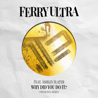 Why Did You Do It？ (featuring Ashley Slater／Never Dull Instrumental Remix)/Ferry Ultra