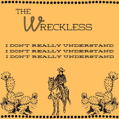 I Don't Really Understand/The Wreckless
