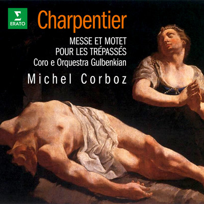 アルバム/Charpentier: Messe pour les trepasses, H. 2 & Motet pour les trepasses, H. 311/Michel Corboz, Orquestra Gulbenkian & Coro Gulbenkian