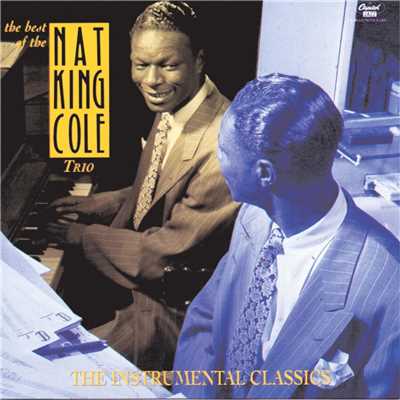 アルバム/The Best Of The Nat King Cole Trio: Instrumental Classics/ナット・キング・コール・トリオ