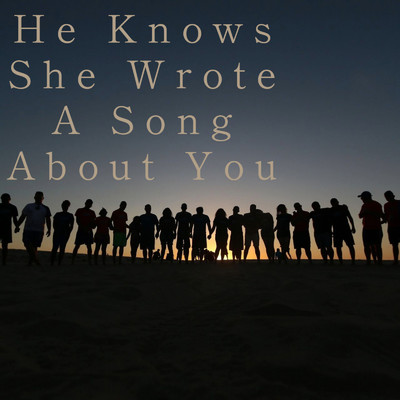 He Knows She Wrote A Song About You/エイヴァ ハウアルド