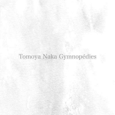シングル/Gymnopedies/Tomoya Naka