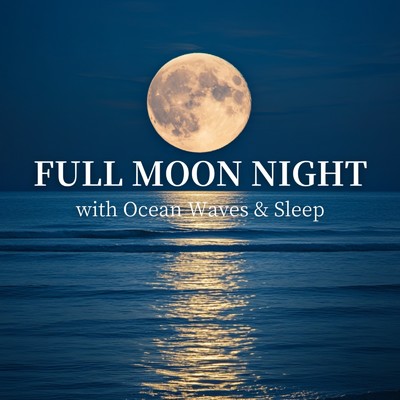 アルバム/Full Moon Night with Ocean Waves & Sleep/Ocean Waves for Deep Sleep