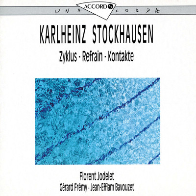 Stockhausen: Zyklus - Refrain - Kontakte/フロラン・ジョドゥレ／Gerard Fremy／Jean Efflam Bavouzet