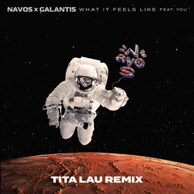 What It Feels Like (featuring YOU／Tita Lau Remix)/Navos／ギャランティス