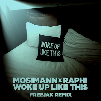 Woke Up Like This (Explicit) (Freejak Remix)/Mosimann／Raphi