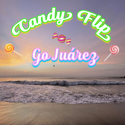 Candy Flip/Go Juarez