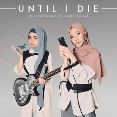 シングル/Until I Die (feat. Hanifah Fauziyyah)/MelSickScreamoAnnie