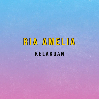 シングル/Kelakuan/Ria Amelia