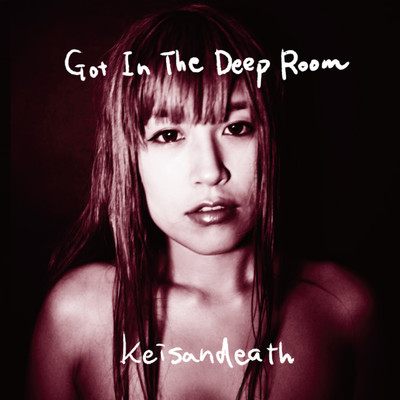 アルバム/Got In The Deep Room/Keisandeath