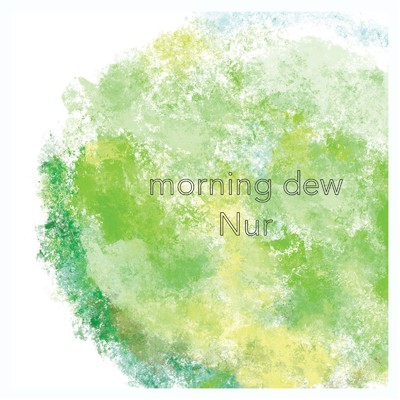 morning dew/Nur