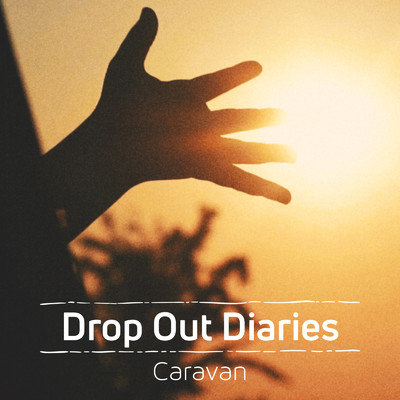 Drop Out Diaries/Caravan