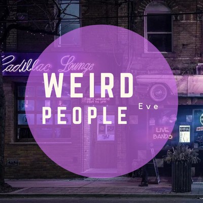 Weird people/Eve