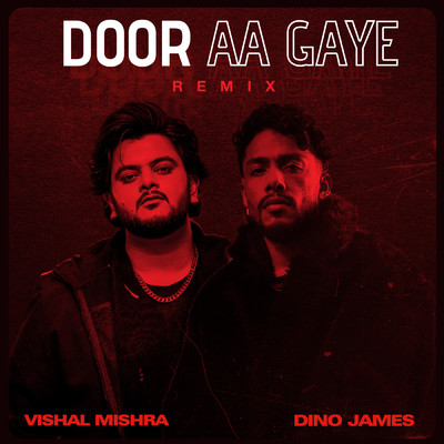 Door Aa Gaye (Remix)/Vishal Mishra／Dino James／Kedrock