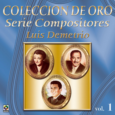 Coleccion De Oro: Serie Compositores, Vol. 1 - Luis Demetrio/Various Artists