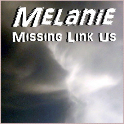 Melanie/Missing Link Us