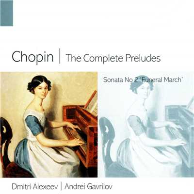 Chopin: The Complete Preludes & Piano Sonata No. 2 ”Funeral March”/Dmitri Alexeev & Andrei Gavrilov