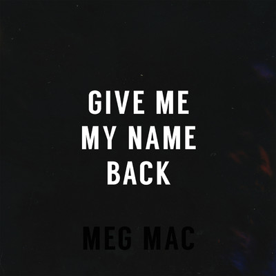 シングル/Give Me My Name Back/Meg Mac