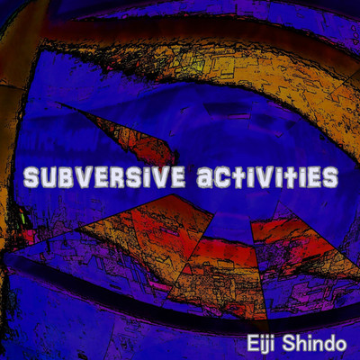Subversive Activities/Eiji Shindo