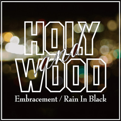 Embracement ／ Rain In Black/HW : HOLY & WOOD