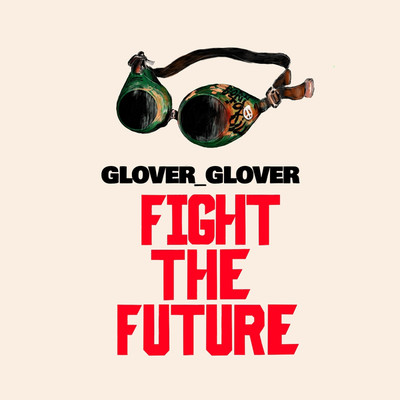 Fight the future/GLOVER_GLOVER