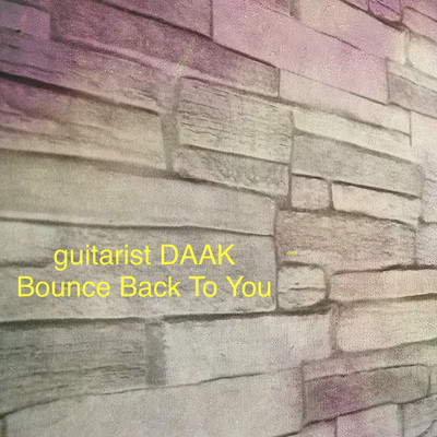 Bounce Back To You/guitarist DAAK