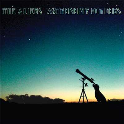 Astronomy For Dogs/The Aliens