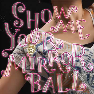 SHOW ME YOUR MIRROR BALL/小林楓