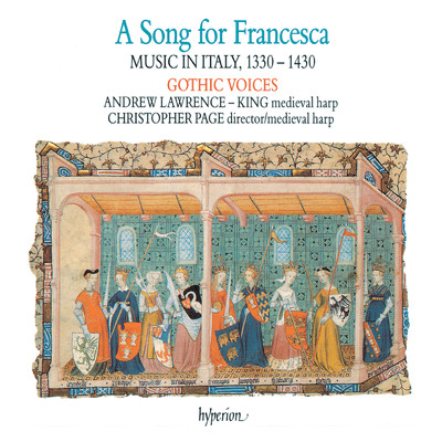 アルバム/A Song for Francesca: Music in Italy, 1330-1430/Gothic Voices／Christopher Page