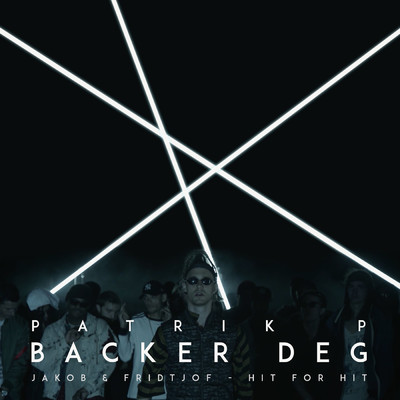 Backer Deg (Explicit) (Fra ”Hit for hit”)/Jakob & Fridtjof／Patrik P