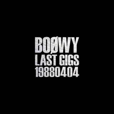 アルバム/LAST GIGS -19880404-/BOφWY