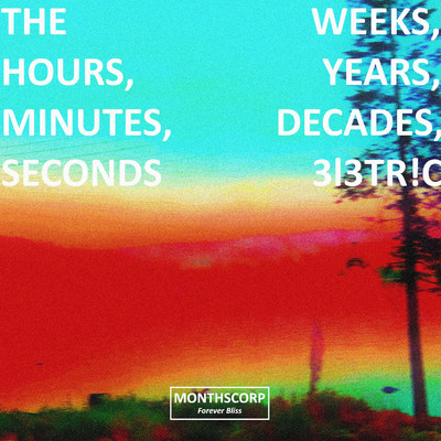 The Weeks, Hours, Years, Minutes, Decades, Seconds/3l3TR！C
