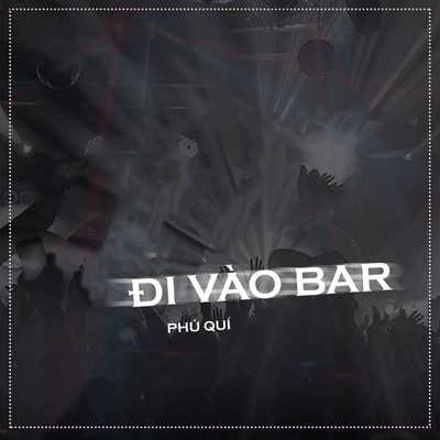 Di Vao Bar (feat. DucLoi)/Phu Qui