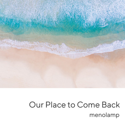 アルバム/Our Place to Come Back/menolamp