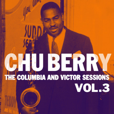 The Columbia And Victor Sessions, Vol. 3/Chu Berry