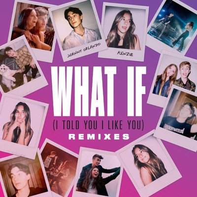 What If (I Told You I Like You) (Remixes)/Johnny Orlando／kenzie
