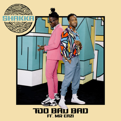シングル/Too Bad Bad (featuring Mr Eazi)/Shakka